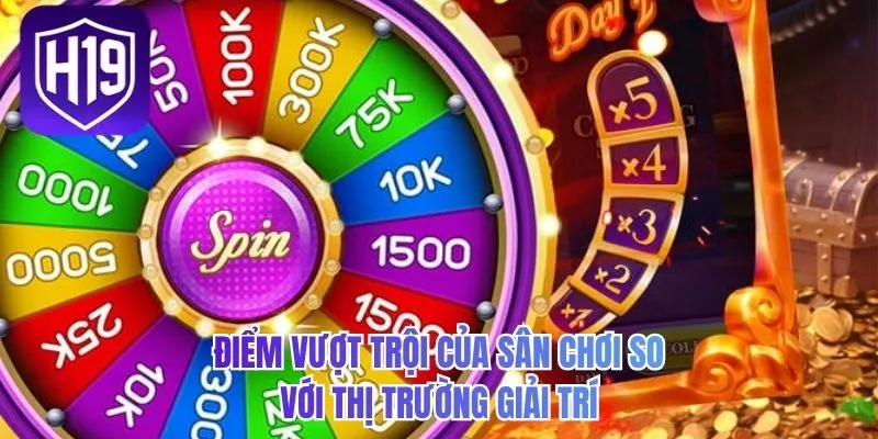 Điểm vượt trội của sân chơi so với thị trường giải trí